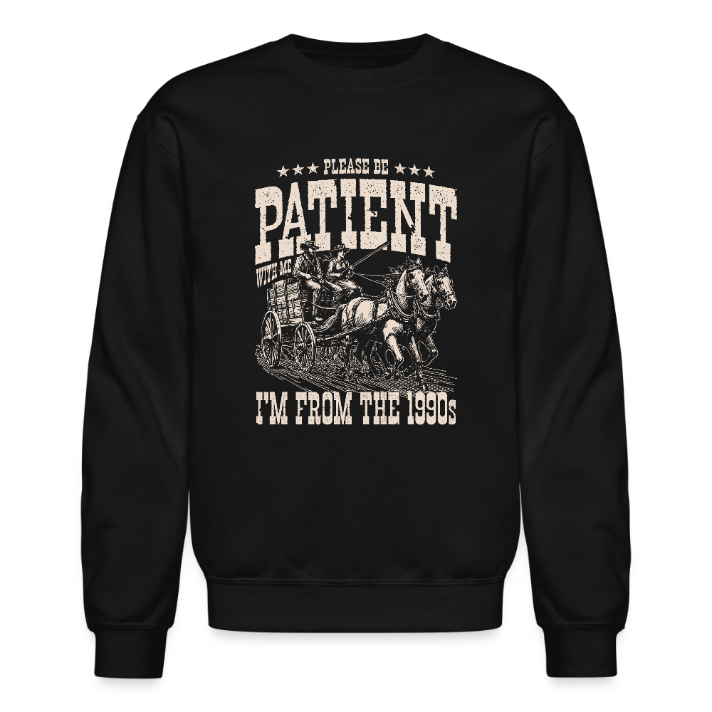 Please Be Patient I'm from the 1900s Sweatshirt - black