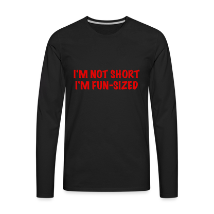 I'm Not Short I'm Fun Sized Men's Premium Long Sleeve T-Shirt - black