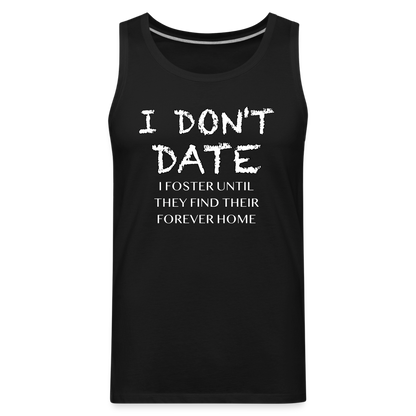 I Don't Date, I Foster Home Men’s Premium Tank Top (Funny Dating Humor) - black