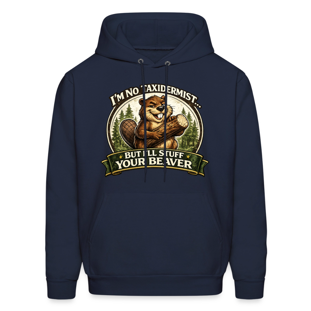 I'm No Taxidermist But I'll Stuff Your Beaver Hoodie Color: Navy
