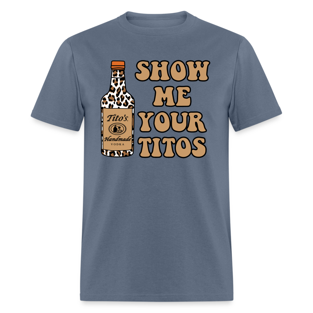 Funny Vodka (Show Me Your Tito's) T-Shirt - denim