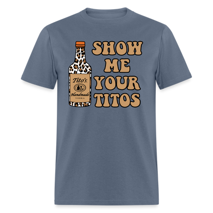 Funny Vodka (Show Me Your Tito's) T-Shirt - denim