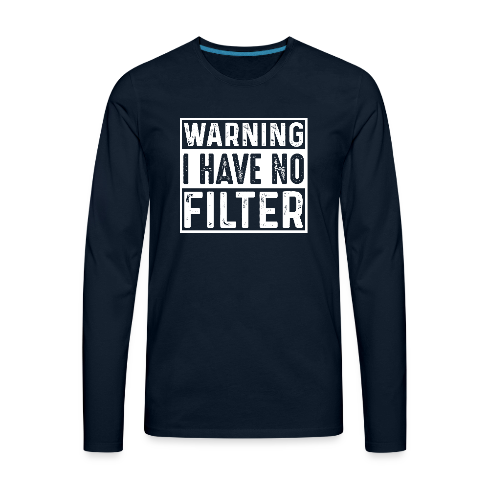Warning I Have No Filter Men's Premium Long Sleeve T-Shirt - deep navy