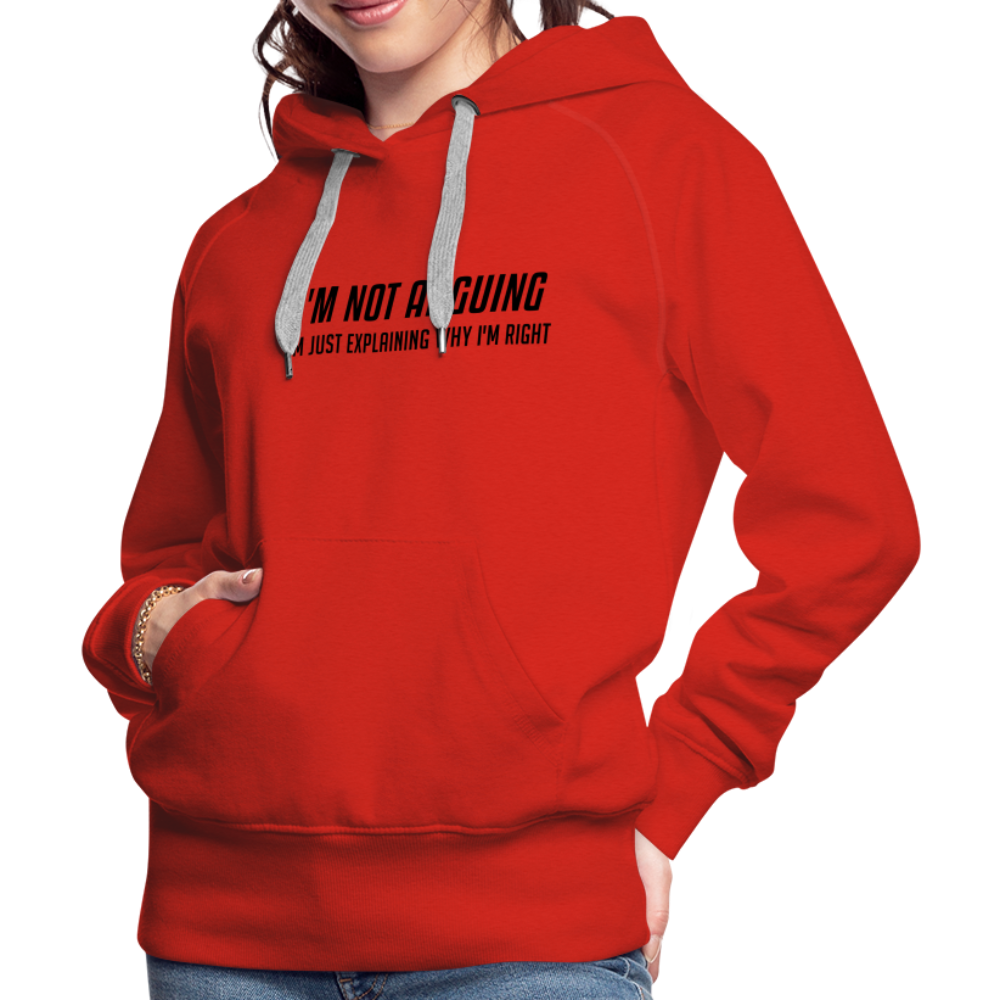 I'm Not Arguing I'm Just Explaining Why I'm Right Women’s Premium Hoodie - red