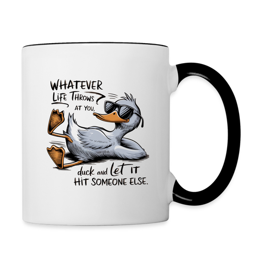 Whatever Life Throws At You Duck and Let It Hit Someone Else Coffee Mug - white/black