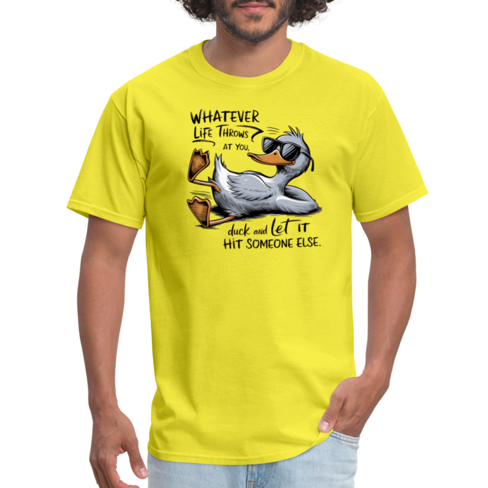 Whatever Life Throws At You, Duck Let It Hit Someone Else T-Shirt - yellow