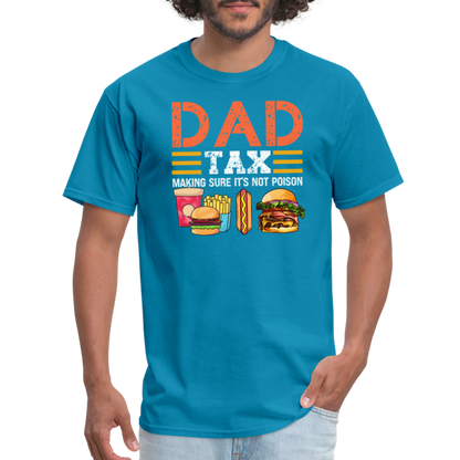 Dad Tax (Making Sure It's Not Poison) T-Shirt - turquoise