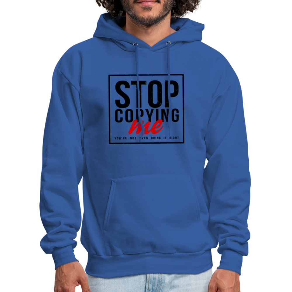 Stop Copying Me You're Not Even Doing It Right Hoodie - royal blue