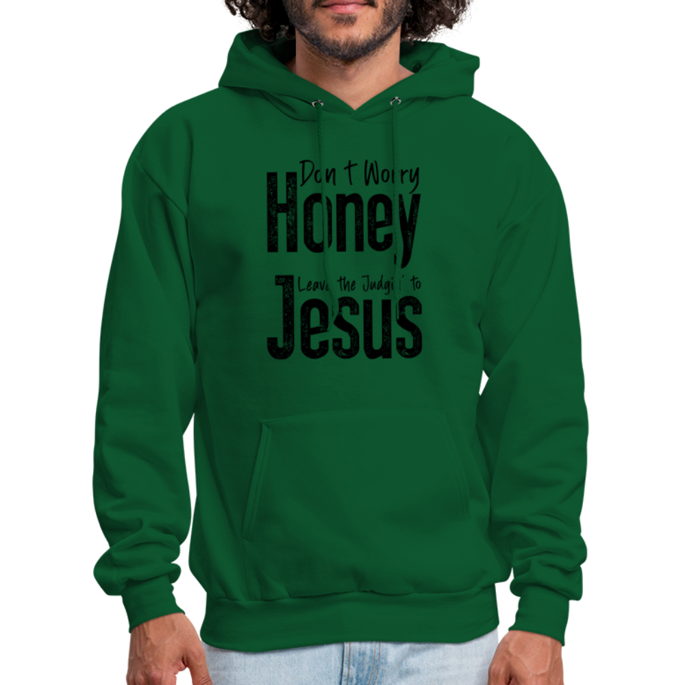 Don't Worry Honey Leave the Judgin' to Jesus Hoodie - forest green