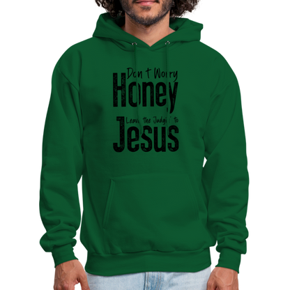 Don't Worry Honey Leave the Judgin' to Jesus Hoodie - forest green