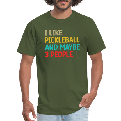 I Like Pickleball and Maybe 3 People T-Shirt - military green