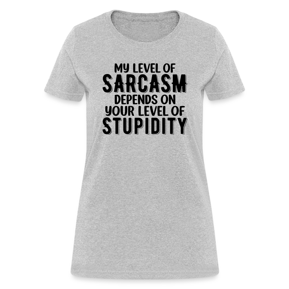 My Level of Sarcasm Depends on You Level of Stupidity Women's Contoured T-Shirt - heather gray