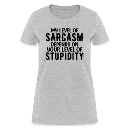 My Level of Sarcasm Depends on You Level of Stupidity Women's Contoured T-Shirt - heather gray