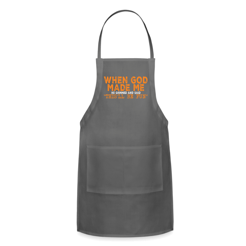 When God Made Me He Grinned and Said "This Will Be Fun" Apron - charcoal