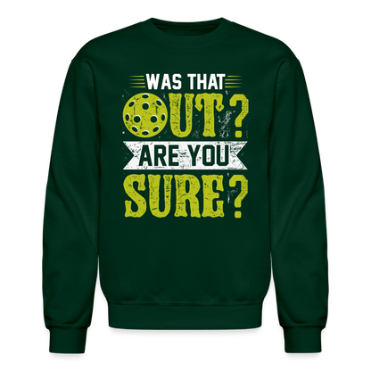 Was That Out? Are You Sure? (Pickleball Humor) Sweatshirt - forest green