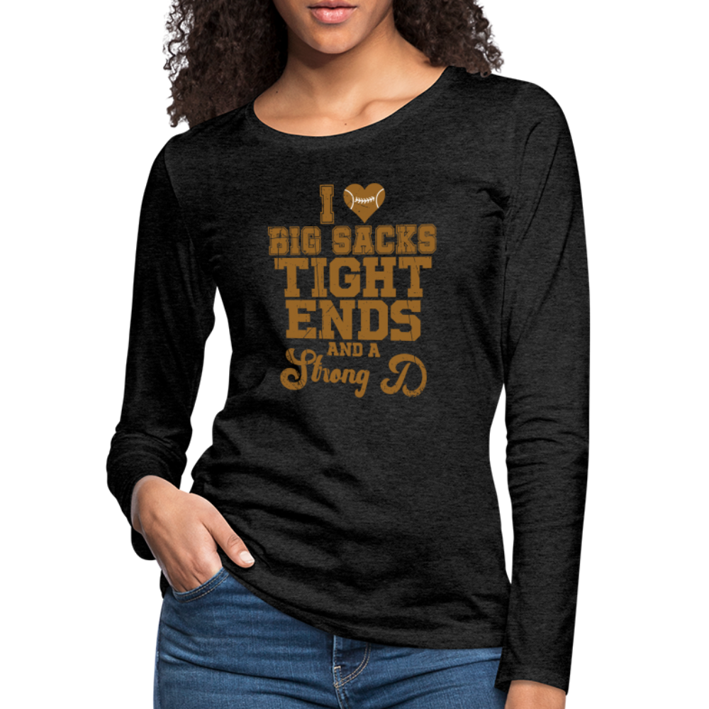 I Heart Big Sacks Tight Ends and A Strong D Women's Premium Long Sleeve T-Shirt (Football Season) - charcoal grey