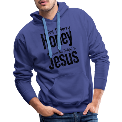 Don't Worry Honey Leave the Judgin' to Jesus Men’s Premium Hoodie - royal blue