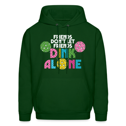 Friends Don't Let Friends Dink Alone (Pickleball) Hoodie - forest green