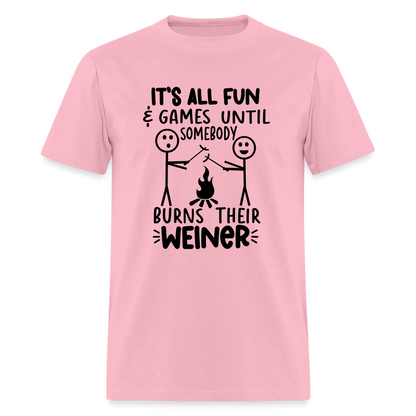 It's All Fun & Games Until Somebody Burns Their Weiner T-Shirt - pink