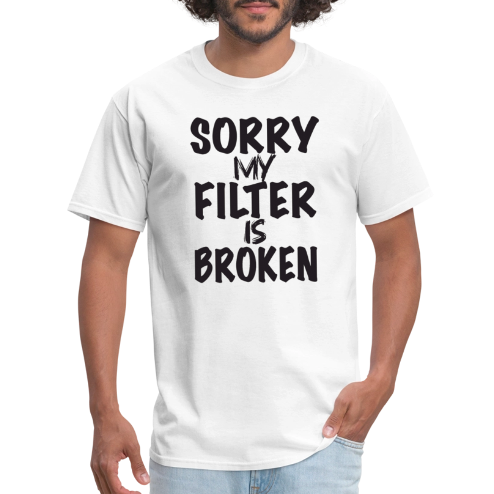 Sorry My Filter Is Broken T-Shirt - white