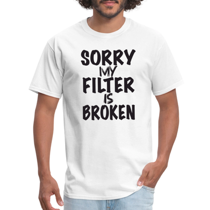 Sorry My Filter Is Broken T-Shirt - white