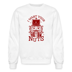 I Want Your Nuts (Funny NutCracker) Sweatshirt