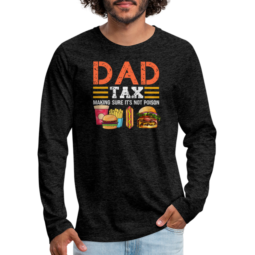 Dad Tax (Making Sure It's Not Poison) Long Sleeve T-Shirt - charcoal grey