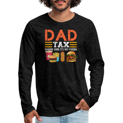 Dad Tax (Making Sure It's Not Poison) Long Sleeve T-Shirt - charcoal grey