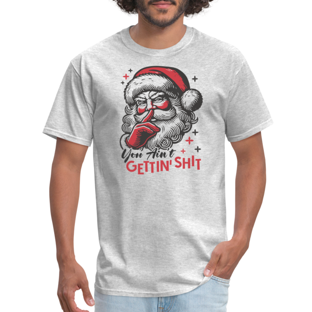 Santa Says You Ain't Gettin' Shit (Naughty Christmas) T-Shirt - heather gray