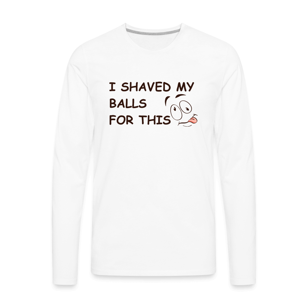 I Shaved My Balls For This (Funny Adult Humor) Men's Premium Long Sleeve T-Shirt - white