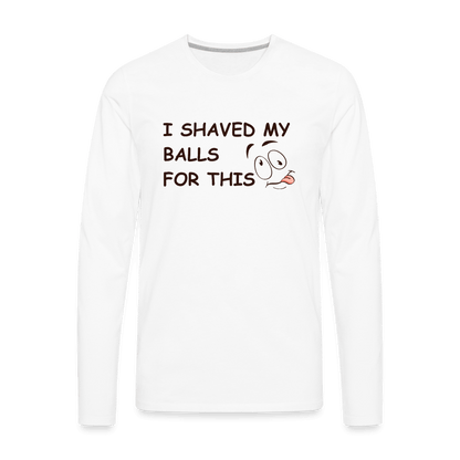 I Shaved My Balls For This (Funny Adult Humor) Men's Premium Long Sleeve T-Shirt - white