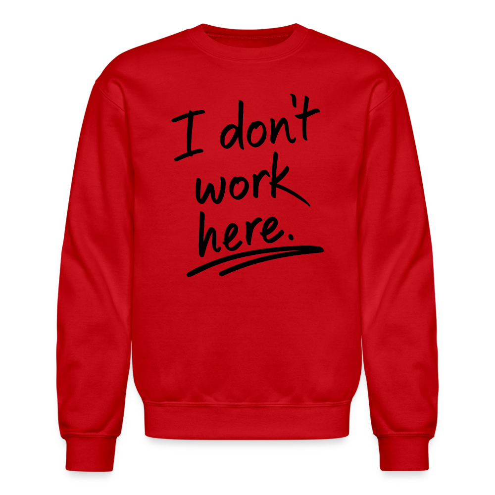 I Don't Work Here Sweatshirt - red