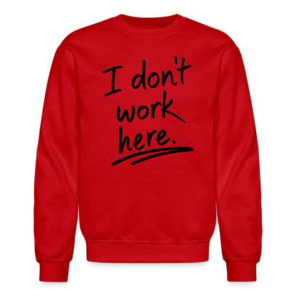 I Don't Work Here Sweatshirt - red