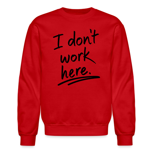 I Don't Work Here Sweatshirt - red