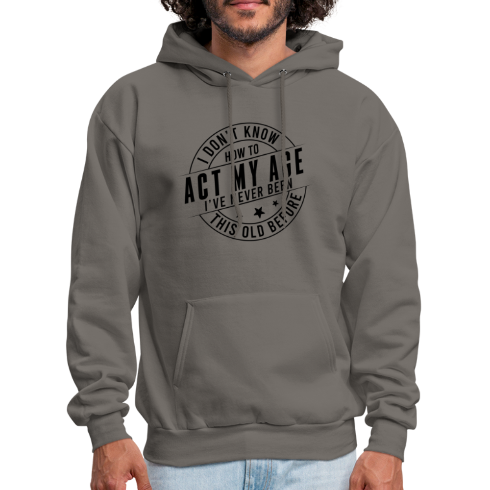 Act My Age, I've Never This Old Before Hoodie - asphalt gray