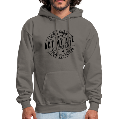 Act My Age, I've Never This Old Before Hoodie - asphalt gray