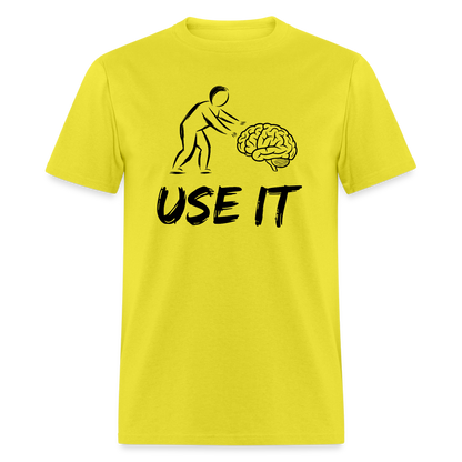 Funny You Have A Brain Use It (Sarcastic Humor) T-Shirt - yellow