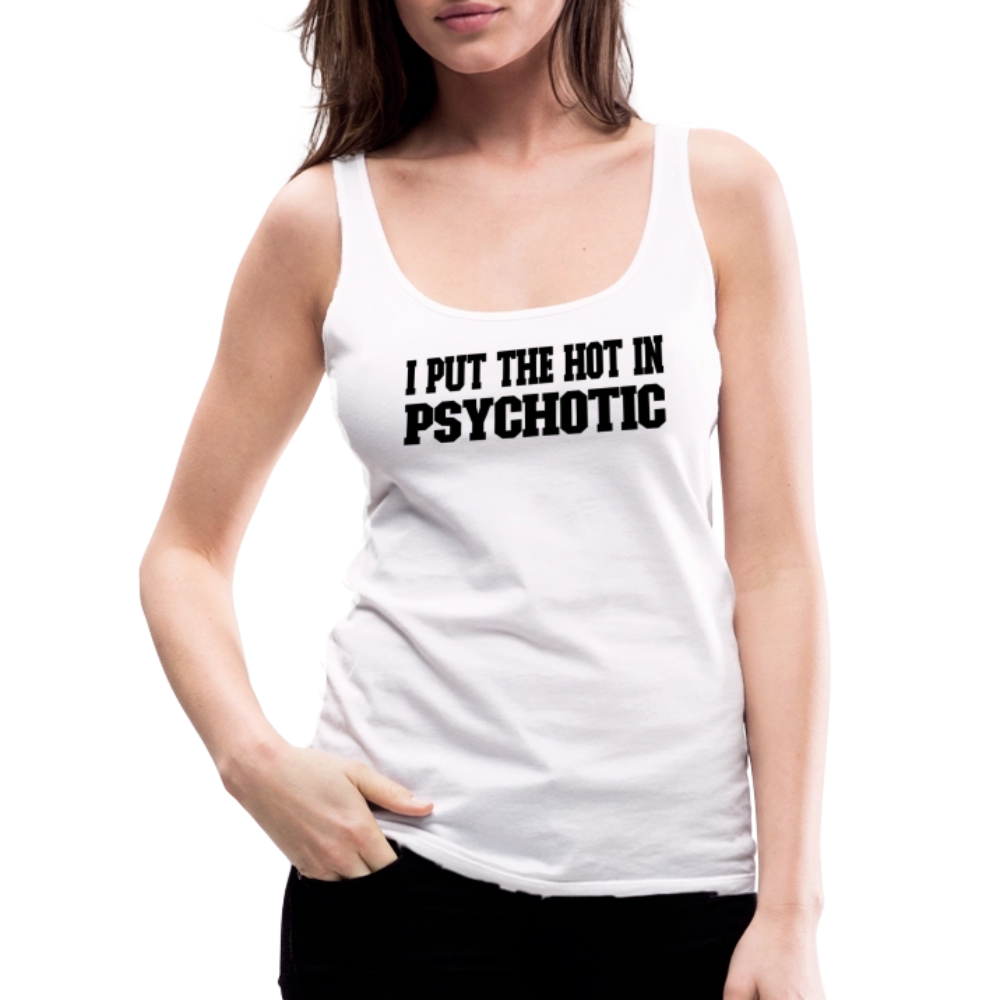 I Put the HOT in PsycHOTic Women’s Tank Top - white