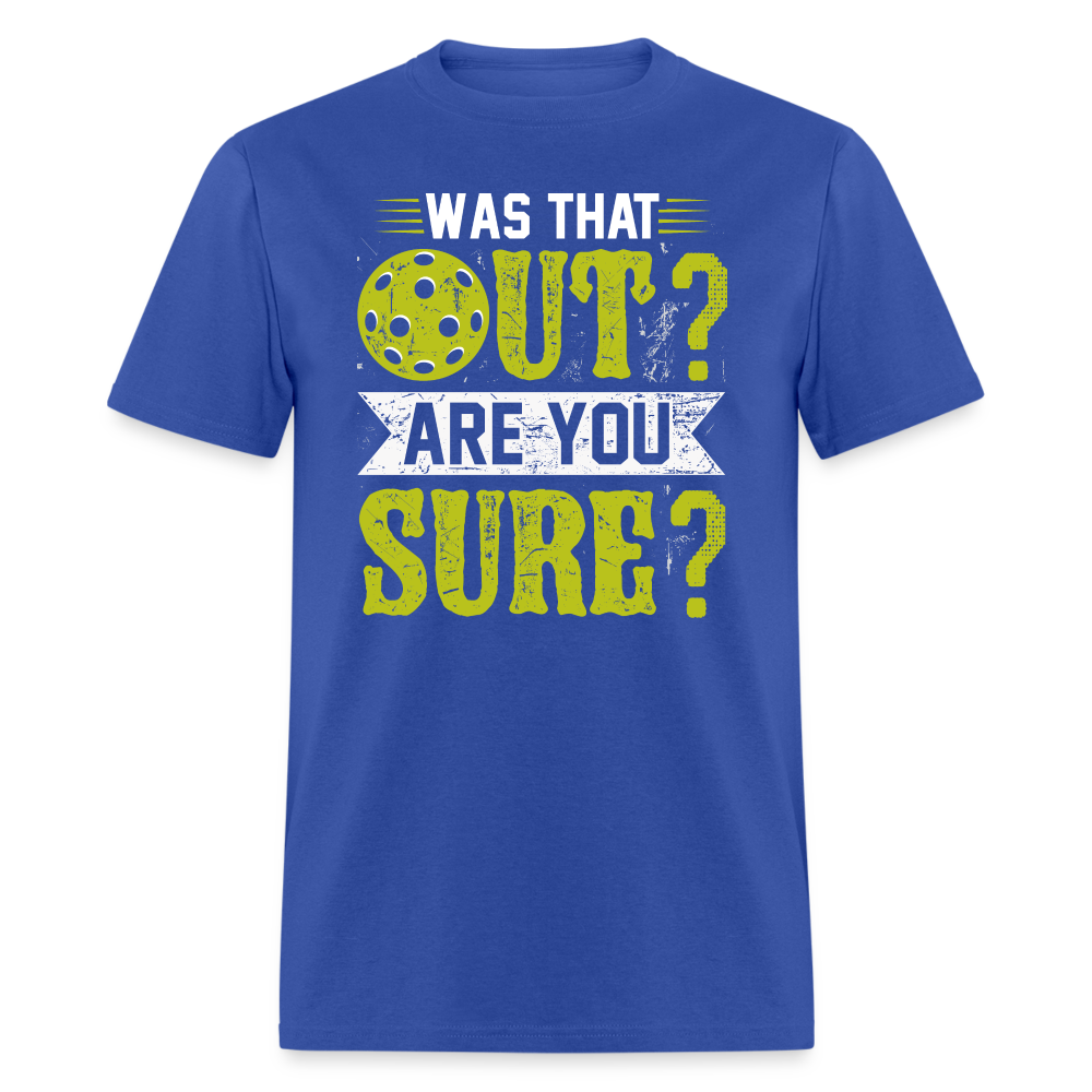 Was That Out Are You Sure (Pickleball) T-Shirt Color: royal blue
