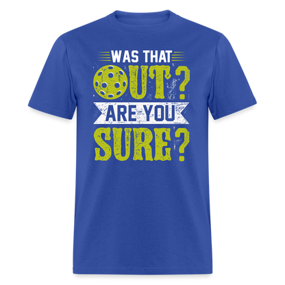 Was That Out Are You Sure (Pickleball) T-Shirt - royal blue