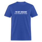 I'm Not Arguing I'm Just Explaining Why I'm Right T-Shirt