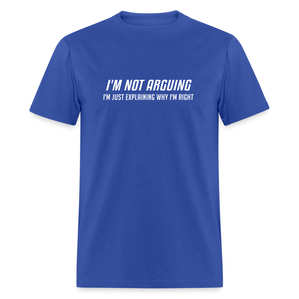 I'm Not Arguing I'm Just Explaining Why I'm Right T-Shirt - royal blue