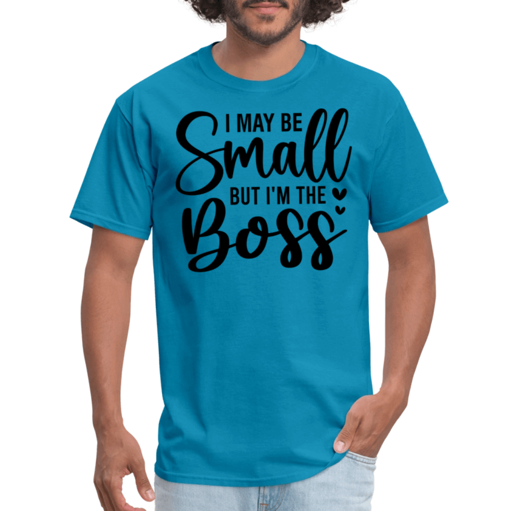 I May Be Small But I'm The Boss T-Shirt - turquoise
