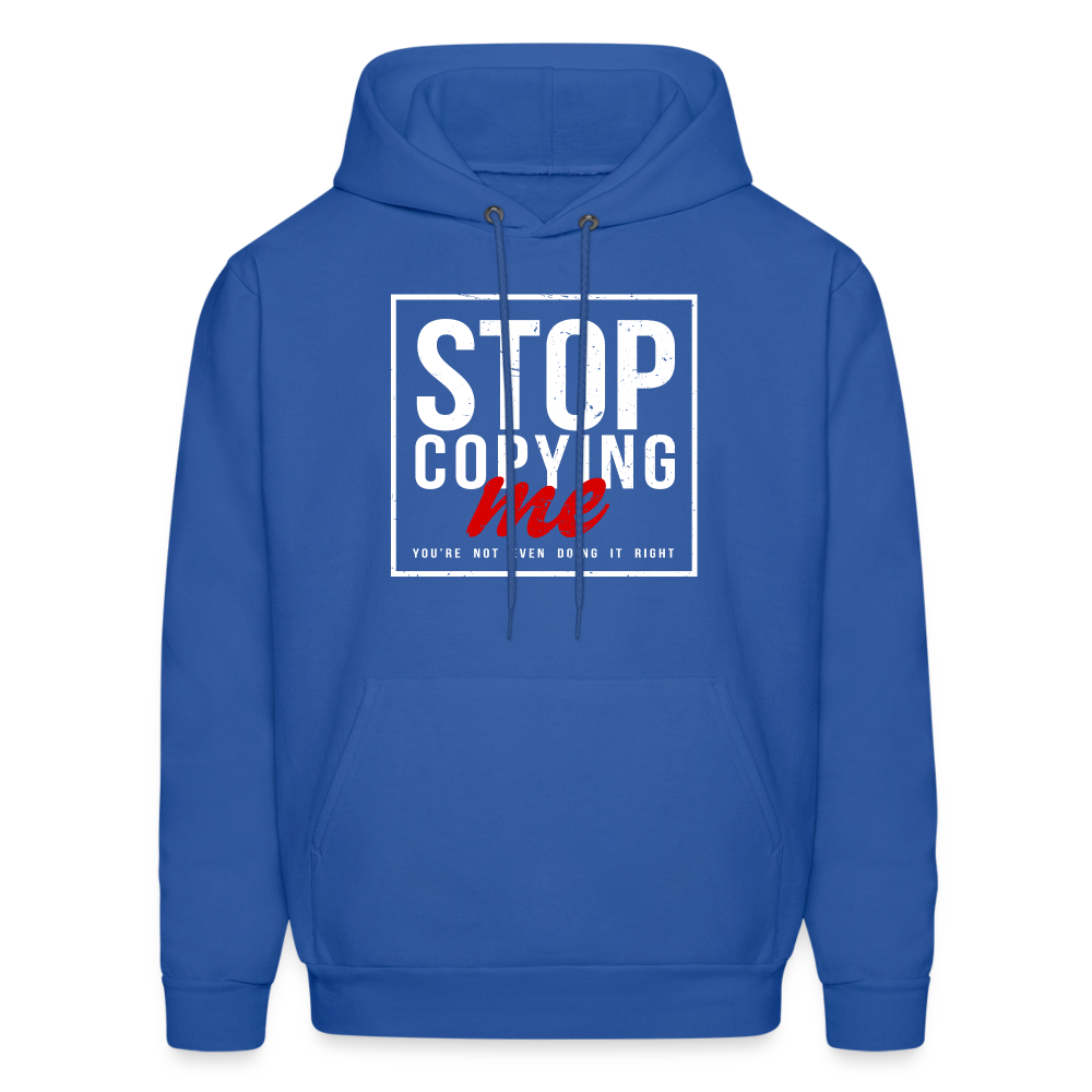 Stop Copying Me You're Not Even Doing It Right Hoodie - royal blue