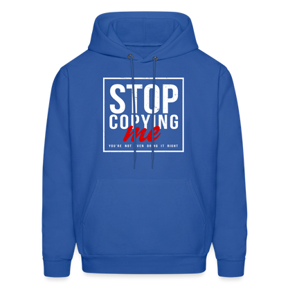 Stop Copying Me You're Not Even Doing It Right Hoodie - royal blue