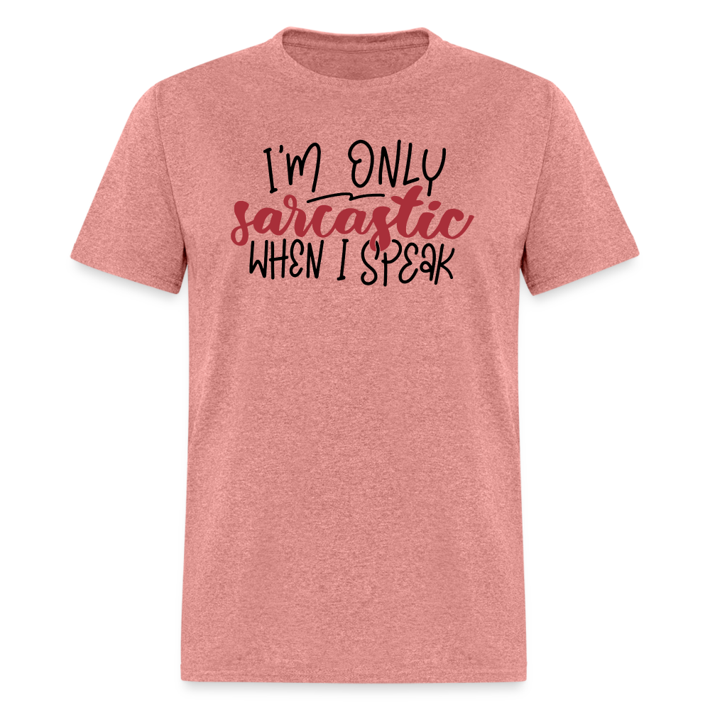 I'm Only Sarcastic When I Speak T-Shirt - heather mauve