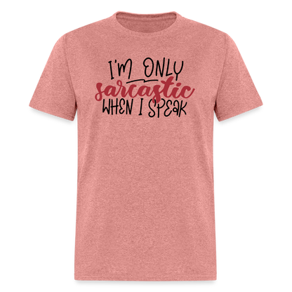 I'm Only Sarcastic When I Speak T-Shirt - heather mauve