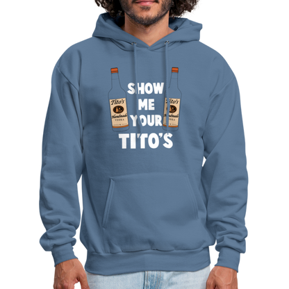 Show Me Your Tito's (Handmade Vodka) Hoodie - denim blue