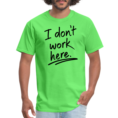 I Don't Work Here T-Shirt - kiwi