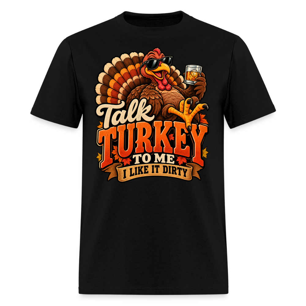 Talk Turkey to Me – I Like It Dirty T-Shirt - black
